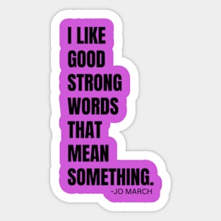 I LIKE GOOD STRONG WORDS || BY JO MARCH FROM LITTLE WOMEN Sticker